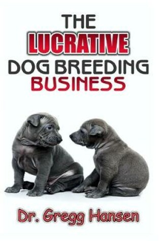 Cover of The Lucrative Dog Breeding Business