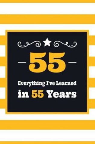 Cover of 55 Everything I've Learned in 55 Years