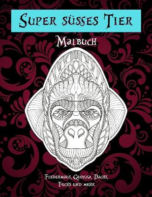 Book cover for Super susses Tier - Malbuch - Fledermaus, Quokka, Dachs, Fuchs und mehr