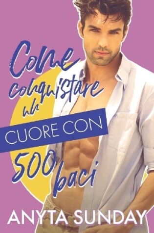 Cover of Come conquistare un cuore con 500 baci