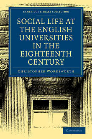 Cover of Social Life at the English Universities in the Eighteenth Century