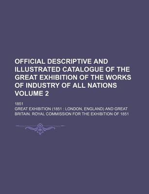 Book cover for Official Descriptive and Illustrated Catalogue of the Great Exhibition of the Works of Industry of All Nations Volume 2; 1851