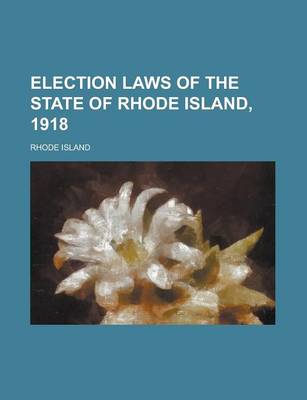 Book cover for Election Laws of the State of Rhode Island, 1918