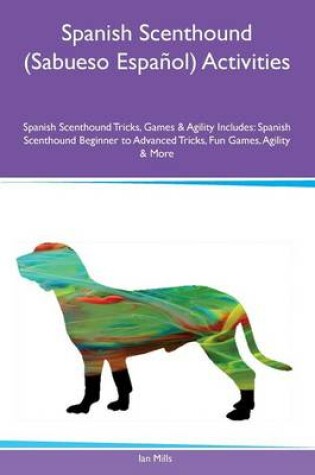 Cover of Spanish Scenthound (Sabueso Espanol) Activities Spanish Scenthound Tricks, Games & Agility Includes