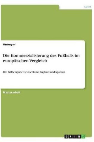 Cover of Die Kommerzialisierung des Fussballs im europaischen Vergleich