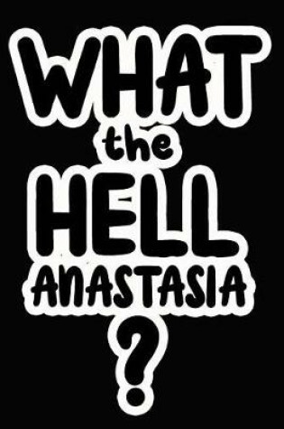 Cover of What the Hell Anastasia?