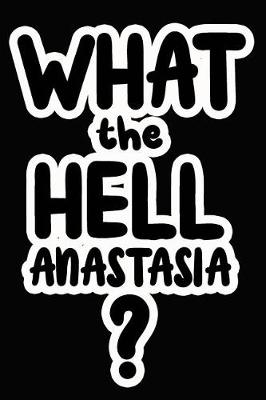 Book cover for What the Hell Anastasia?