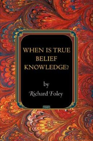 Cover of When Is True Belief Knowledge?