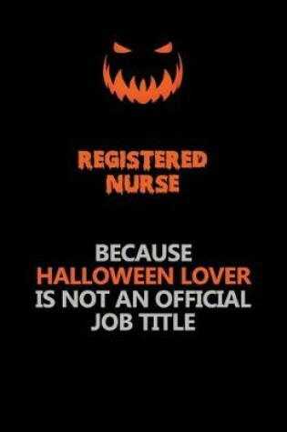 Cover of Registered Nurse Because Halloween Lover Is Not An Official Job Title