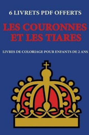 Cover of Livres de coloriage pour enfants de 2 ans (Les couronnes et les tiares)