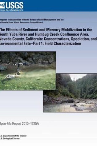 Cover of The Effects of Sediment and Mercury Mobilization in the South Yuba River and Humbug Creek Confluence Area, Nevada County, California