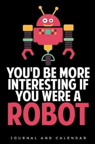Cover of You'd Be More Interesting If You Were a Robot