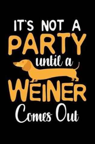 Cover of It's Not A Party Until A Weiner Comes Out