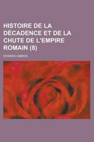 Cover of Histoire de La Decadence Et de La Chute de L'Empire Romain (8)