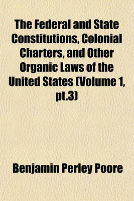 Book cover for The Federal and State Constitutions, Colonial Charters, and Other Organic Laws of the United States