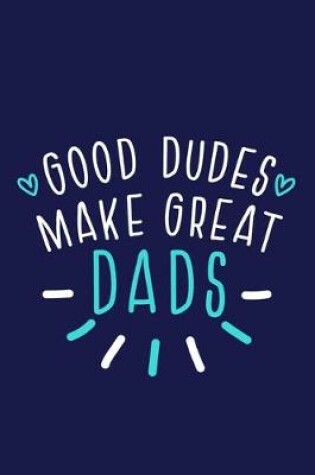 Cover of Good Dudes Make Great Dads