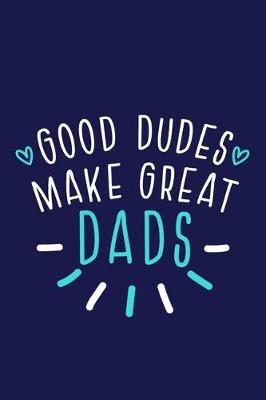 Book cover for Good Dudes Make Great Dads