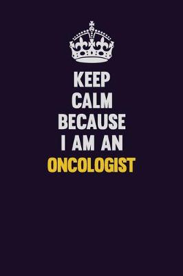 Book cover for Keep calm Because I Am An Oncologist