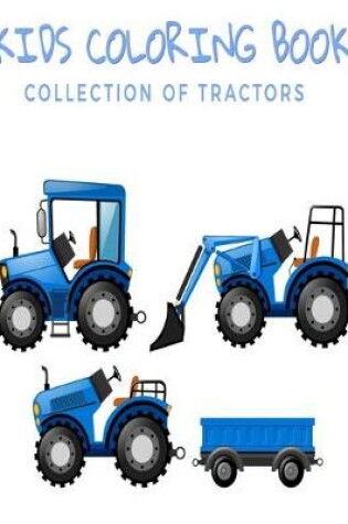 Cover of Kids Coloring Book Collection of Tractors