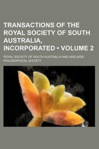 Cover of Transactions of the Royal Society of South Australia, Incorporated (Volume 2)