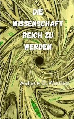 Book cover for Die Wissenschaft, reich zu werden