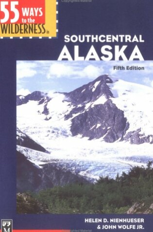 Cover of 55 Ways to the Wilderness in Southcentral Alaska