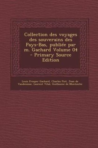 Cover of Collection Des Voyages Des Souverains Des Pays-Bas, Publiee Par M. Gachard Volume 04