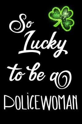 Book cover for So Lucky To Be A Policewoman