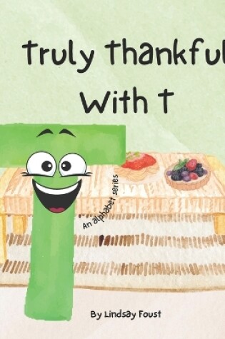 Cover of Truly Thankful With T A Children's Short Rhyming Story About Gratitude