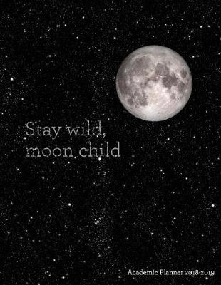 Book cover for Stay Wild, Moon Child Academic Planner 2018-2019