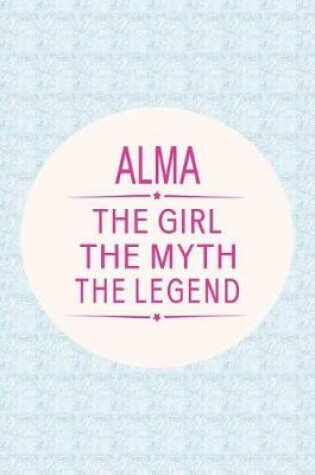 Cover of Alma the Girl the Myth the Legend