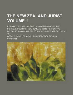 Book cover for The New Zealand Jurist; Reports of Cases Argued and Determined in the Supreme Court of New Zealand in Its Respective Districts and on Appeal to the Co