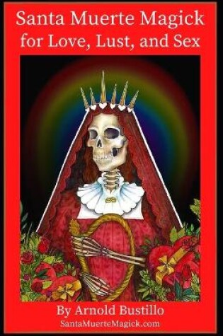 Cover of Santa Muerte Magick for Love, Lust, and Sex