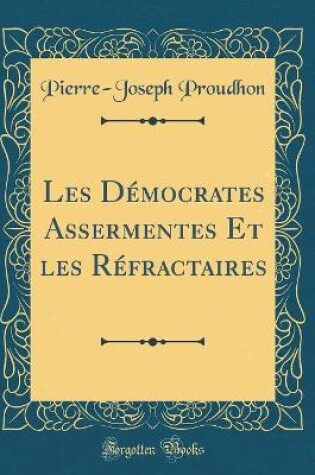 Cover of Les Démocrates Assermentes Et Les Réfractaires (Classic Reprint)