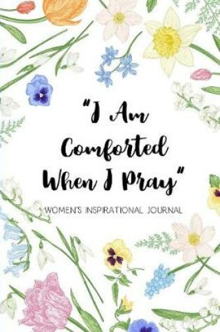 Cover of I Am Comforted When I Pray Women's Inspirational Journal