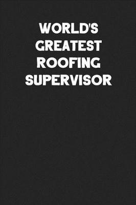 Book cover for World's Greatest Roofing Supervisor