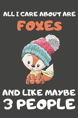 Book cover for All I Care About Are Foxes And Like Maybe 3 People