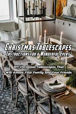 Book cover for Christmas Tablescapes Instructions for A Wonderful Event