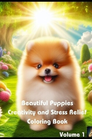 Cover of Beautiful Puppies Creativity and Stress Relief Coloring Book (Volume 1)