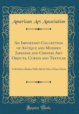 Book cover for An Important Collection of Antique and Modern Japanese and Chinese Art Objects, Curios and Textiles