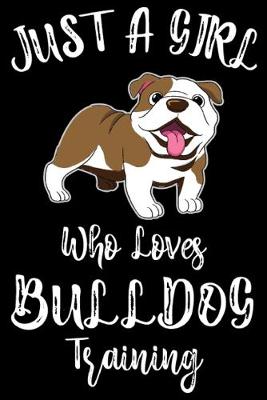 Book cover for Just A Girl Who Loves Bulldog Training