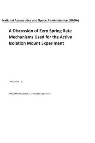 Cover of A Discussion of Zero Spring Rate Mechanisms Used for the Active Isolation Mount Experiment