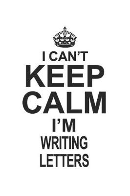 Book cover for I Can't Keep Calm I'm Writing Letters