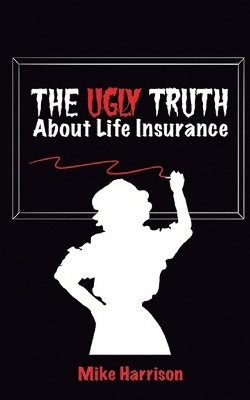 Book cover for The Ugly Truth About Life Insurance