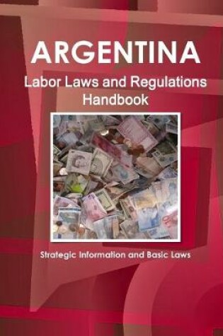 Cover of Argentina Labor Laws and Regulations Handbook