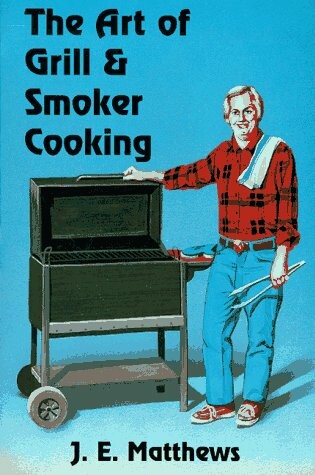 Cover of The Art of Grill and Smoker Cooking