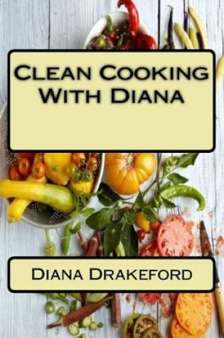 Cover of Clean Cooking With Diana
