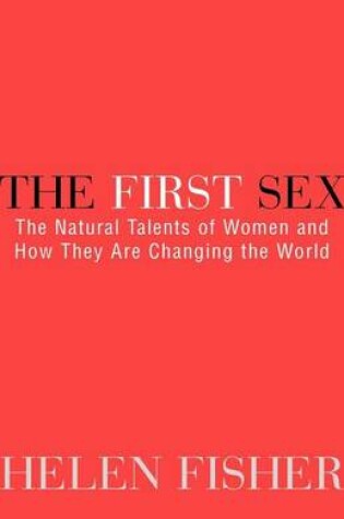 Cover of First Sex, The: The Natural Talents of Women and How They Are Changing the World