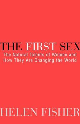 Book cover for First Sex, The: The Natural Talents of Women and How They Are Changing the World