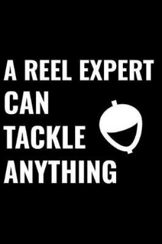 Cover of A Reel Expert Can Tackle Anything